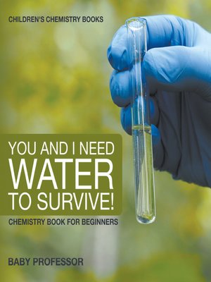 cover image of You and I Need Water to Survive! Chemistry Book for Beginners--Children's Chemistry Books